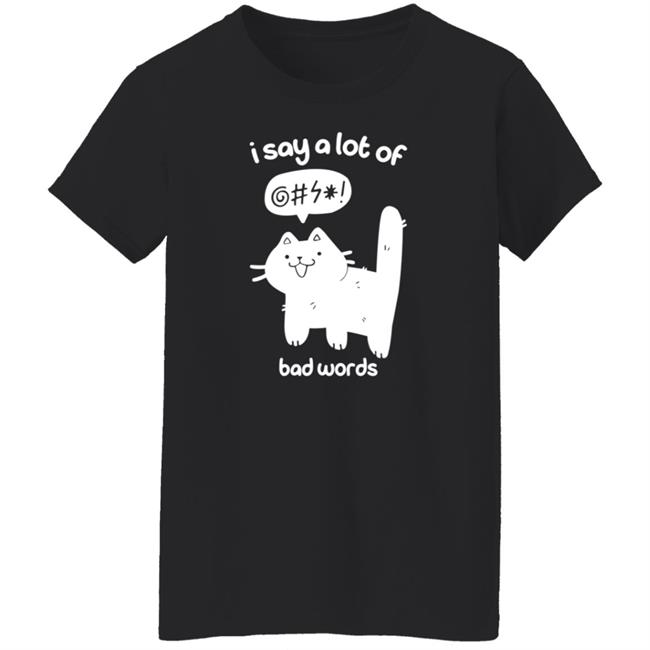 Cat I Say A Lot Of Bad Words Shirt Crowlines Merch Bad Words Shirt Cat I Say A Lot Of Bad Words Shirt Crowlines Merch Bad Words Shirt