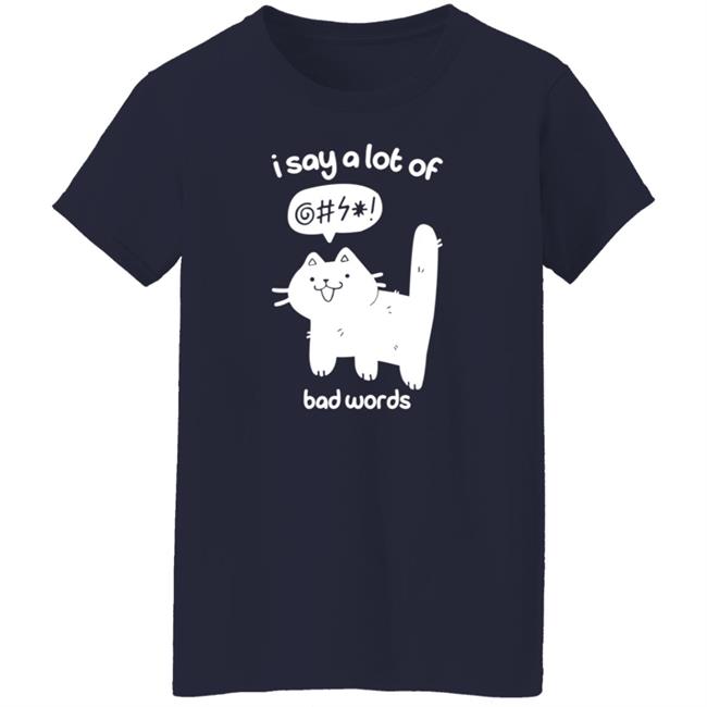 Cat I Say A Lot Of Bad Words Shirt Crowlines Merch Bad Words Shirt Cat I Say A Lot Of Bad Words Shirt Crowlines Merch Bad Words Shirt