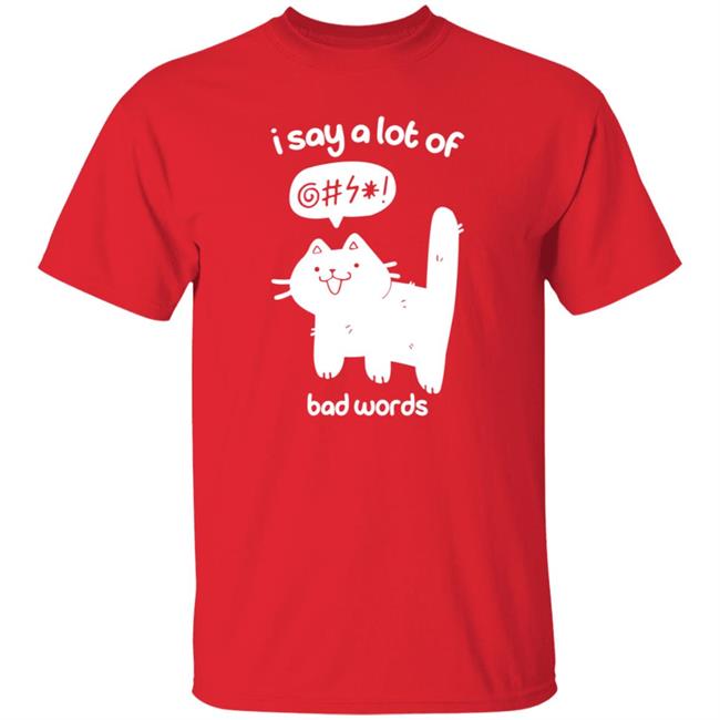 Cat I Say A Lot Of Bad Words Shirt Crowlines Merch Bad Words Shirt Cat I Say A Lot Of Bad Words Shirt Crowlines Merch Bad Words Shirt