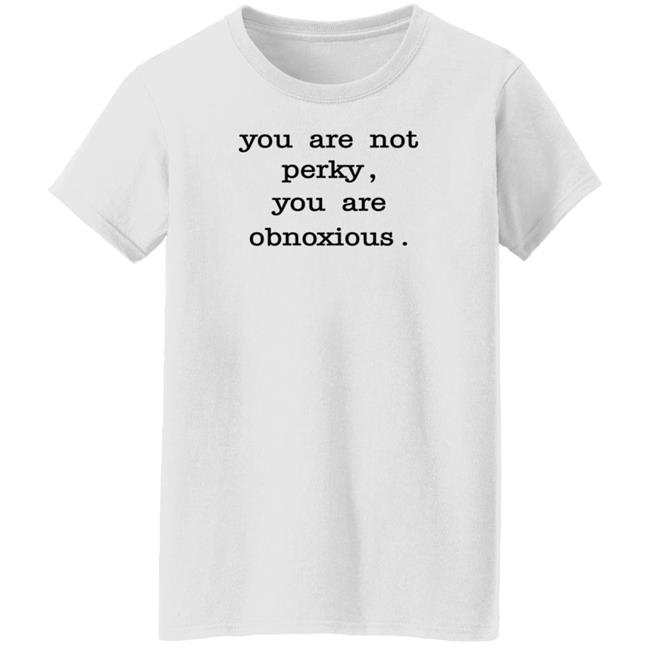 You Are Not Perky You Are Obnoxious Shirt Hoodie Sweatshirt Jim Cramer You Are Not Perky You Are Obnoxious Shirt Hoodie Sweatshirt Jim Cramer