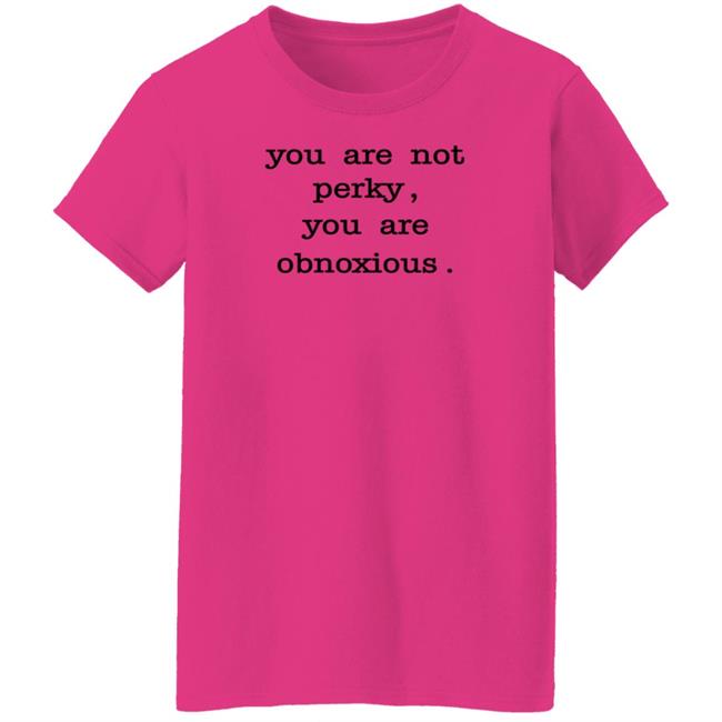 You Are Not Perky You Are Obnoxious Shirt Hoodie Sweatshirt Jim Cramer You Are Not Perky You Are Obnoxious Shirt Hoodie Sweatshirt Jim Cramer