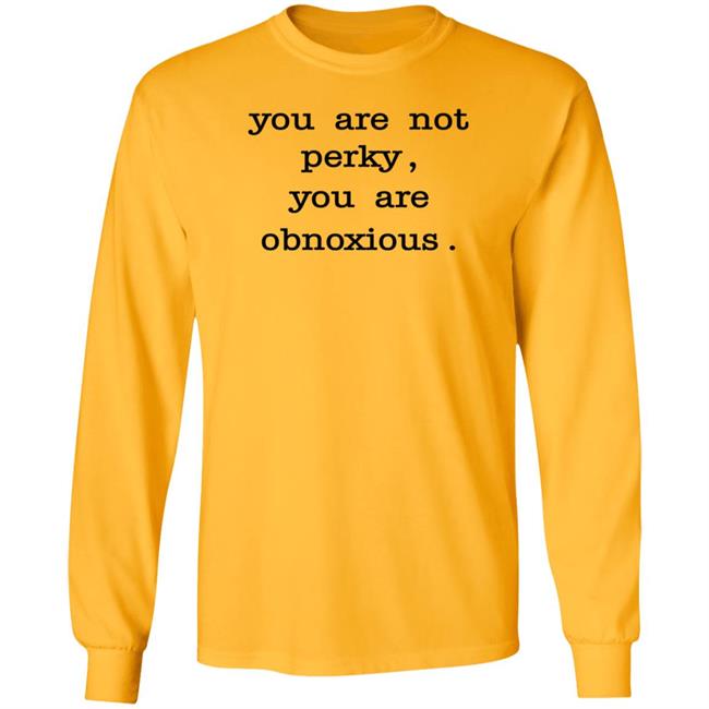You Are Not Perky You Are Obnoxious Shirt Hoodie Sweatshirt Jim Cramer You Are Not Perky You Are Obnoxious Shirt Hoodie Sweatshirt Jim Cramer