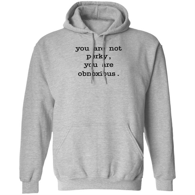You Are Not Perky You Are Obnoxious Shirt Hoodie Sweatshirt Jim Cramer You Are Not Perky You Are Obnoxious Shirt Hoodie Sweatshirt Jim Cramer