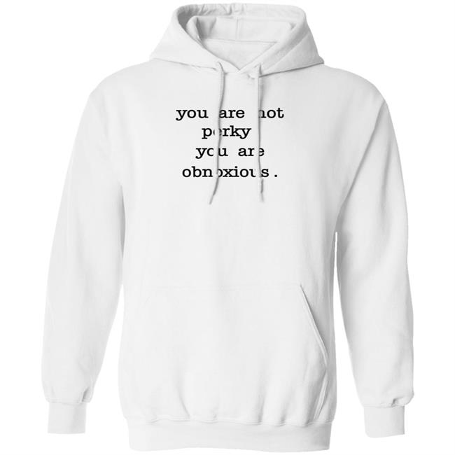 You Are Not Perky You Are Obnoxious Shirt Hoodie Sweatshirt Jim Cramer You Are Not Perky You Are Obnoxious Shirt Hoodie Sweatshirt Jim Cramer