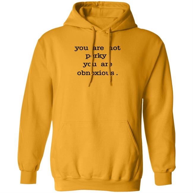 You Are Not Perky You Are Obnoxious Shirt Hoodie Sweatshirt Jim Cramer You Are Not Perky You Are Obnoxious Shirt Hoodie Sweatshirt Jim Cramer