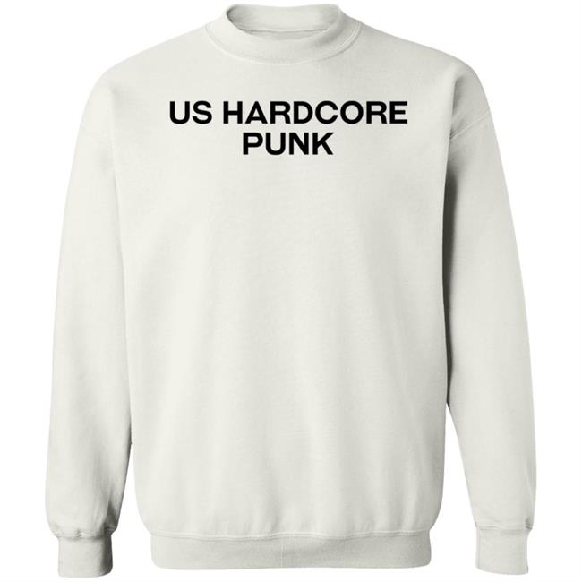 Us Hardcore Punk Shirt Hoodie Sweatshirt Us Hardcore Punk Shirt Hoodie Sweatshirt