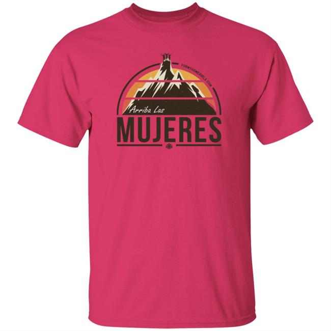 Arriba Las Mujeres T Shirt For My Homegirls Merch Arriba Las Mujeres T Shirt For My Homegirls Merch