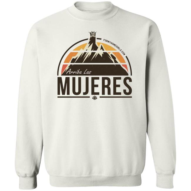 Arriba Las Mujeres T Shirt For My Homegirls Merch Arriba Las Mujeres T Shirt For My Homegirls Merch