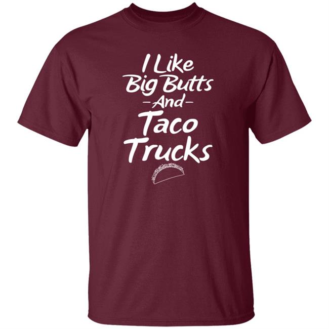 I Like Big Butts And Taco Trucks Shirt Hoodie Sweatshirt Andreharris89 I Like Big Butts And Taco Trucks Shirt Hoodie Sweatshirt Andreharris89