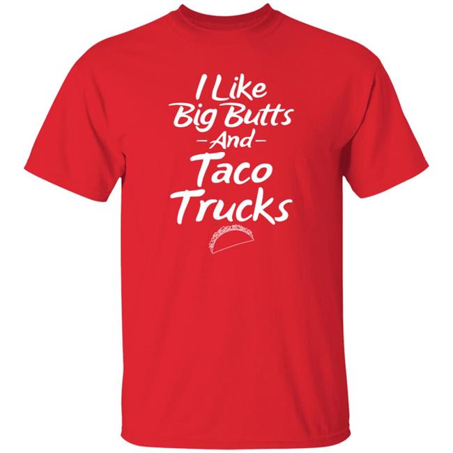 I Like Big Butts And Taco Trucks Shirt Hoodie Sweatshirt Andreharris89 I Like Big Butts And Taco Trucks Shirt Hoodie Sweatshirt Andreharris89