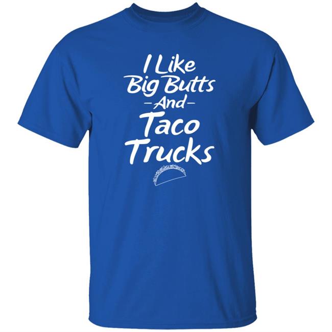 I Like Big Butts And Taco Trucks Shirt Hoodie Sweatshirt Andreharris89 I Like Big Butts And Taco Trucks Shirt Hoodie Sweatshirt Andreharris89