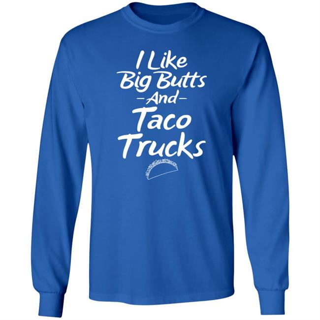 I Like Big Butts And Taco Trucks Shirt Hoodie Sweatshirt Andreharris89 I Like Big Butts And Taco Trucks Shirt Hoodie Sweatshirt Andreharris89