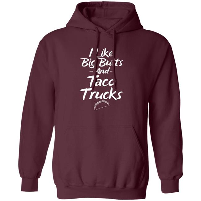 I Like Big Butts And Taco Trucks Shirt Hoodie Sweatshirt Andreharris89 I Like Big Butts And Taco Trucks Shirt Hoodie Sweatshirt Andreharris89
