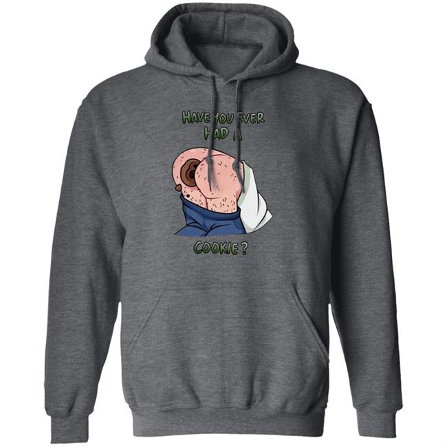 Have You Ever Had A Cookie Hoodie Ricky Berwick Merch Have You Ever Had A Cookie Hoodie Ricky Berwick Merch
