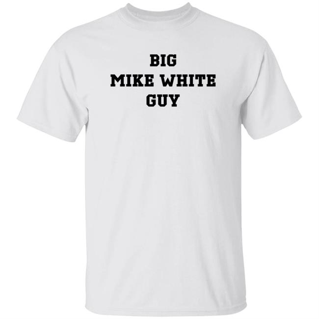 Big Mike White Guy Shirt Hoodie Sweatshirt