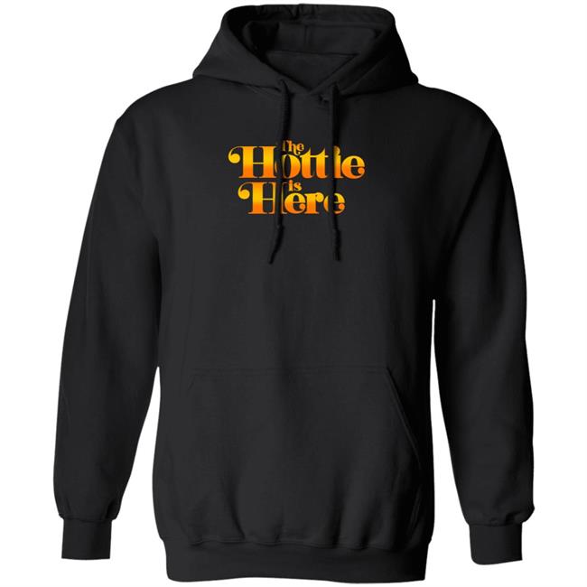 The Hottie Is Here Hoodie Jrue's The Hottie Is Here Shirt Hoodie Sweatshirt