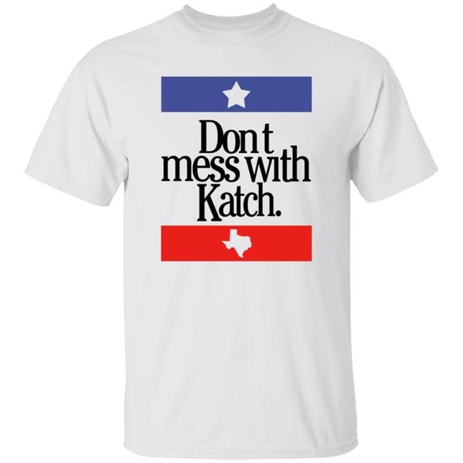 Don't Mess With Katch Texas Shirt Allie Katch Merch