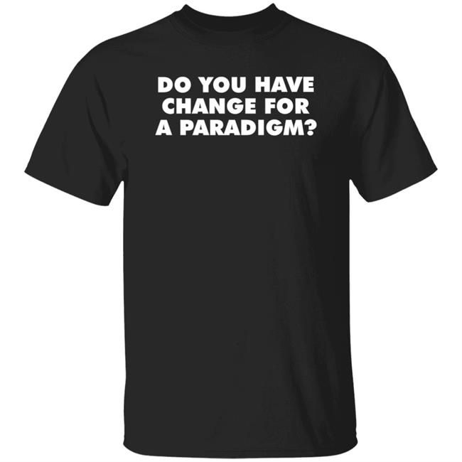 Do You Have Change For A Paradigm Shirt Extraordinary Science T Shirt Hoodie Sweatshirt John Carmack