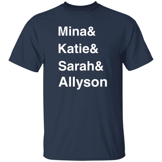 Sarah Spain Mina And Katie And Sarah And Allyson Shirt Le Batard Show Merch