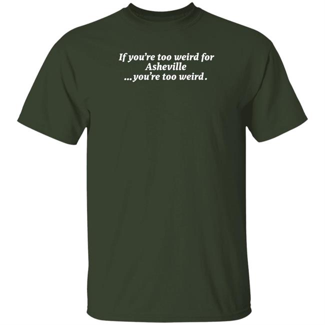 Malikah Shabazz You're Too Weird Asheville You're Too Weird Shirt