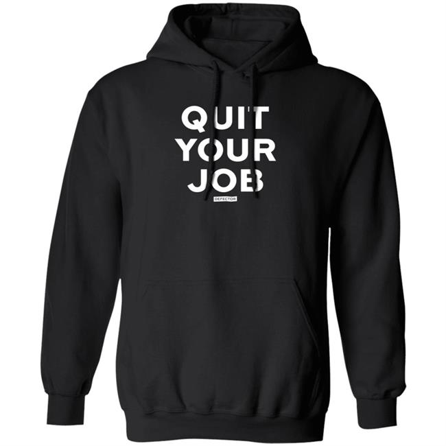 Defector Store Quit Your Job Defector Hoodie Dan Mcquade Quit Your Job Shirt