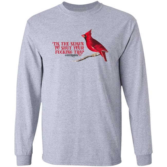 Tis The Season To Shut Your Fucking Trap Effinbirds Shirt