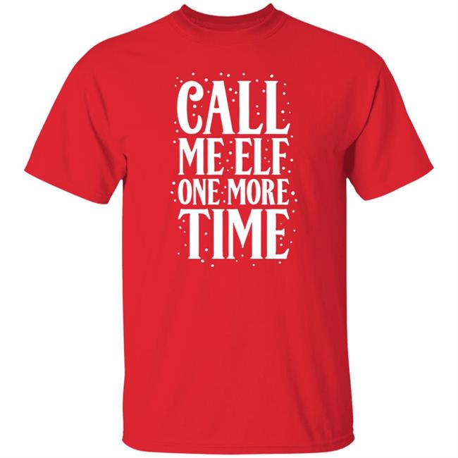 Call Me Elf One More Time Shirt Carolinaconservative2