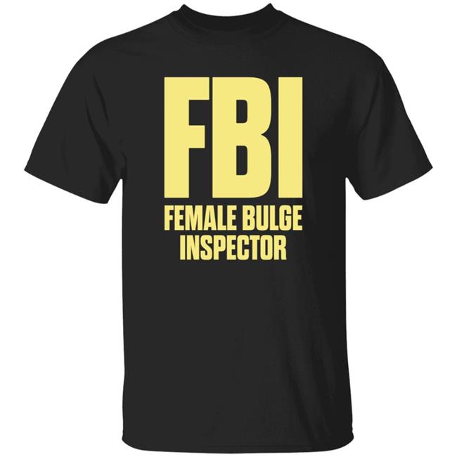 Fbi Female Bulge Inspector Shirt Hoodie Sweatshirt