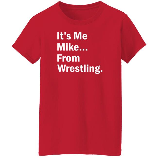 It's Me Mike From Wrestling Shirt Dirtydangocurty It's Me Mike From Wrestling Shirt Dirtydangocurty