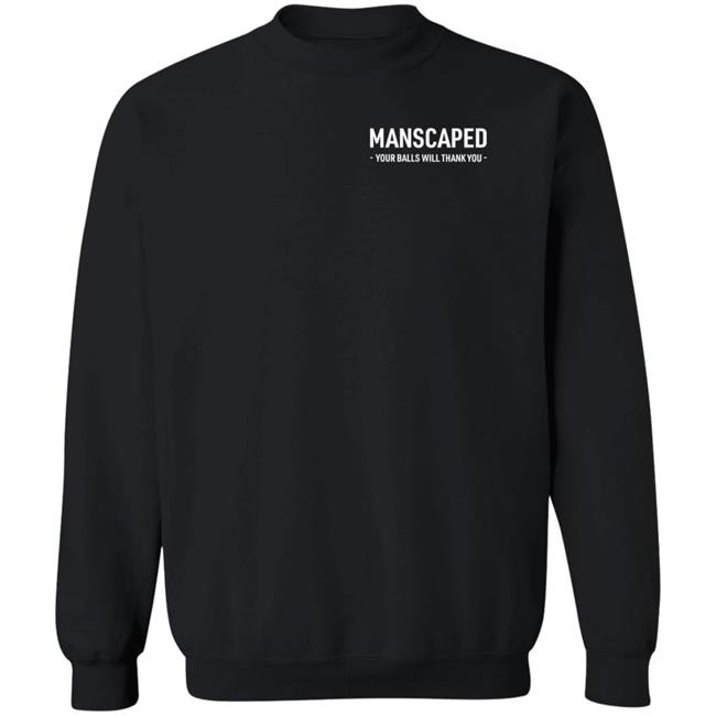 Manscaped Your Balls Will Thank You Shirt Hoodie Sweatshirt Manscaped Your Balls Will Thank You Shirt Hoodie Sweatshirt