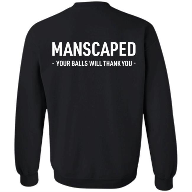 Manscaped Your Balls Will Thank You Shirt Hoodie Sweatshirt Manscaped Your Balls Will Thank You Shirt Hoodie Sweatshirt