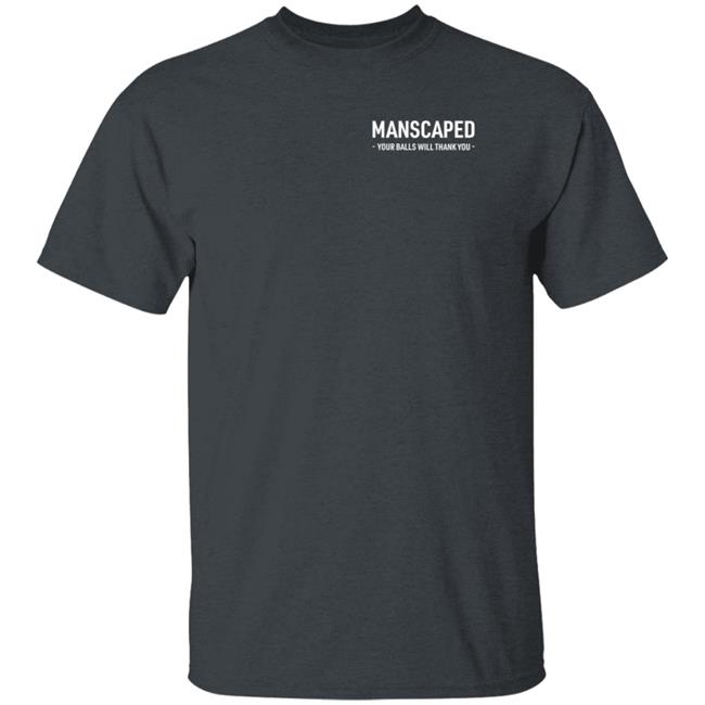 Manscaped Your Balls Will Thank You Shirt Hoodie Sweatshirt Manscaped Your Balls Will Thank You Shirt Hoodie Sweatshirt