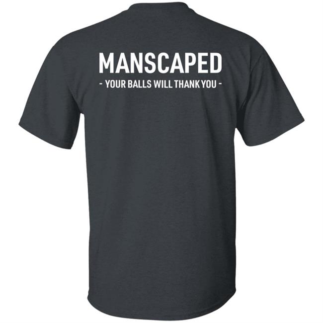 Manscaped Your Balls Will Thank You Shirt Hoodie Sweatshirt Manscaped Your Balls Will Thank You Shirt Hoodie Sweatshirt