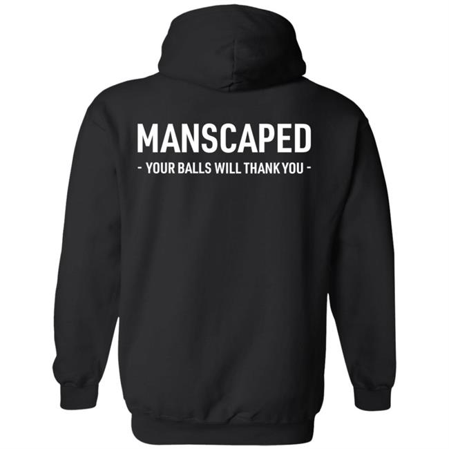 Manscaped Your Balls Will Thank You Shirt Hoodie Sweatshirt Manscaped Your Balls Will Thank You Shirt Hoodie Sweatshirt
