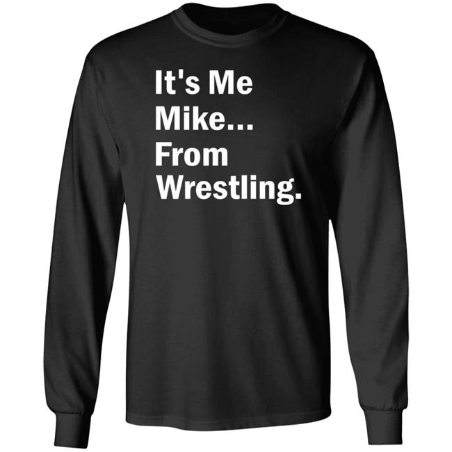 It's Me Mike From Wrestling Shirt Dirtydangocurty It's Me Mike From Wrestling Shirt Dirtydangocurty