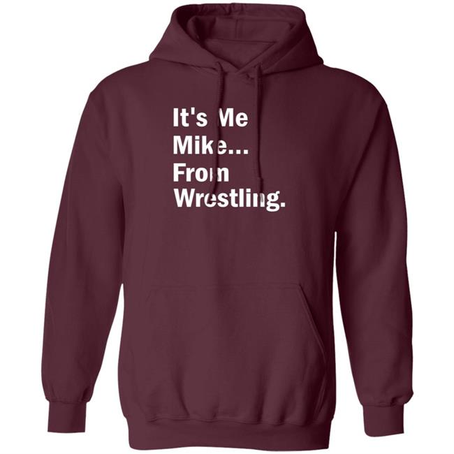 It's Me Mike From Wrestling Shirt Dirtydangocurty It's Me Mike From Wrestling Shirt Dirtydangocurty