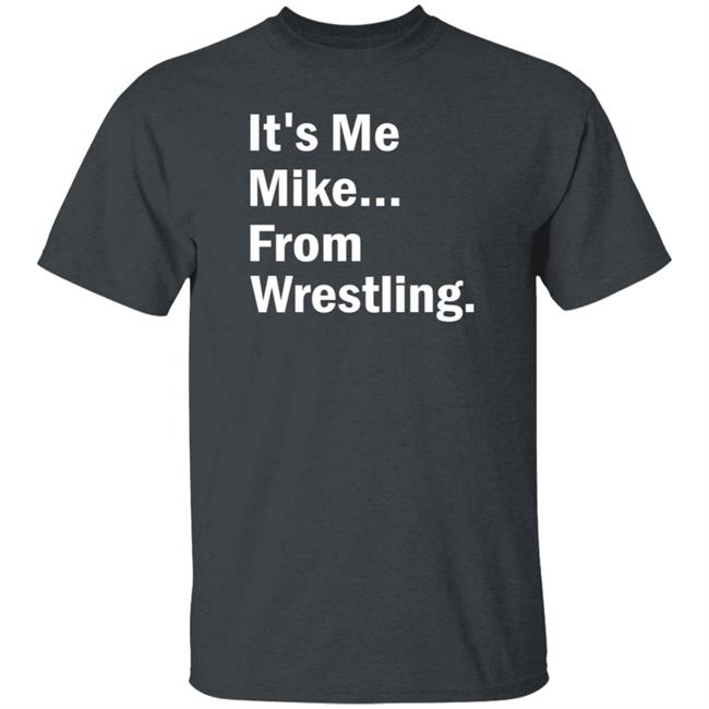 It's Me Mike From Wrestling Shirt Dirtydangocurty It's Me Mike From Wrestling Shirt Dirtydangocurty