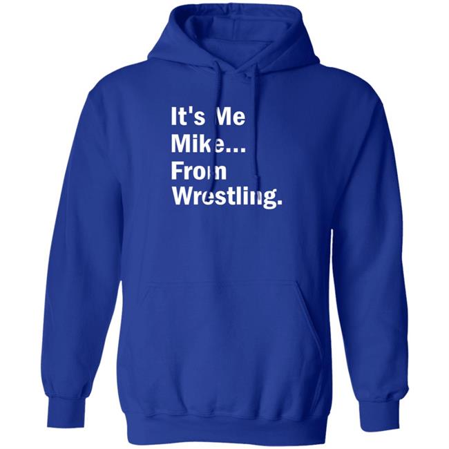 It's Me Mike From Wrestling Shirt Dirtydangocurty It's Me Mike From Wrestling Shirt Dirtydangocurty