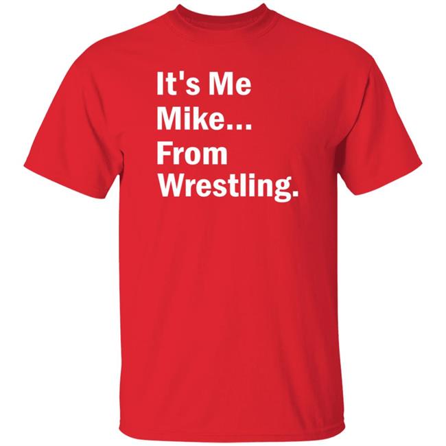 It's Me Mike From Wrestling Shirt Dirtydangocurty It's Me Mike From Wrestling Shirt Dirtydangocurty