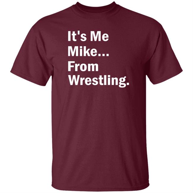 It's Me Mike From Wrestling Shirt Dirtydangocurty It's Me Mike From Wrestling Shirt Dirtydangocurty
