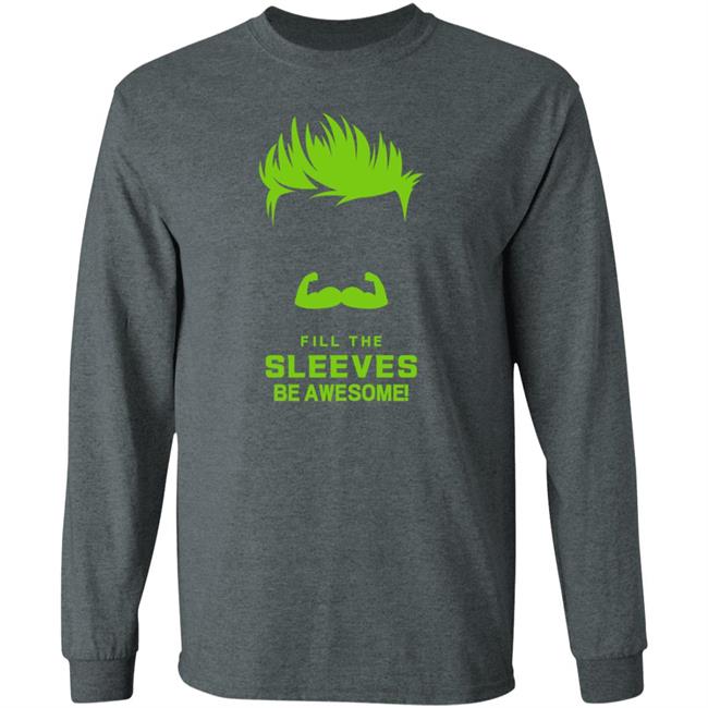 Fill The Sleeves Be Awesome Shirt Canes Access Fill The Sleeves Be Awesome Shirt Canes Access