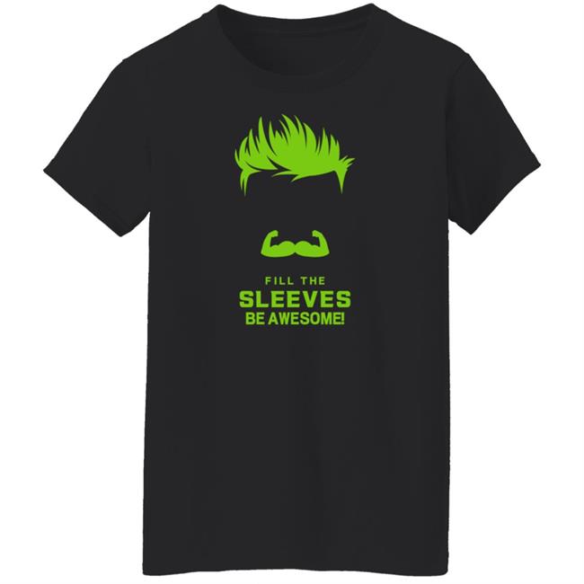 Fill The Sleeves Be Awesome Shirt Canes Access Fill The Sleeves Be Awesome Shirt Canes Access