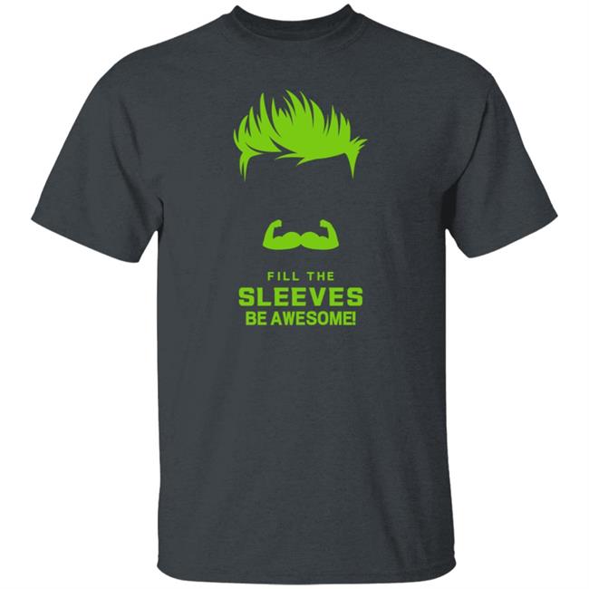 Fill The Sleeves Be Awesome Shirt Canes Access Fill The Sleeves Be Awesome Shirt Canes Access