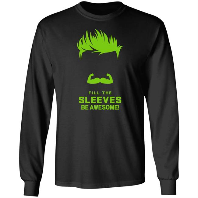 Fill The Sleeves Be Awesome Shirt Canes Access Fill The Sleeves Be Awesome Shirt Canes Access