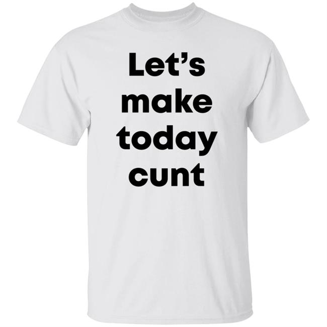 Let's Make Today Cunt Shirt Chase Icon Let's Make Today Cunt Coeval Shirt