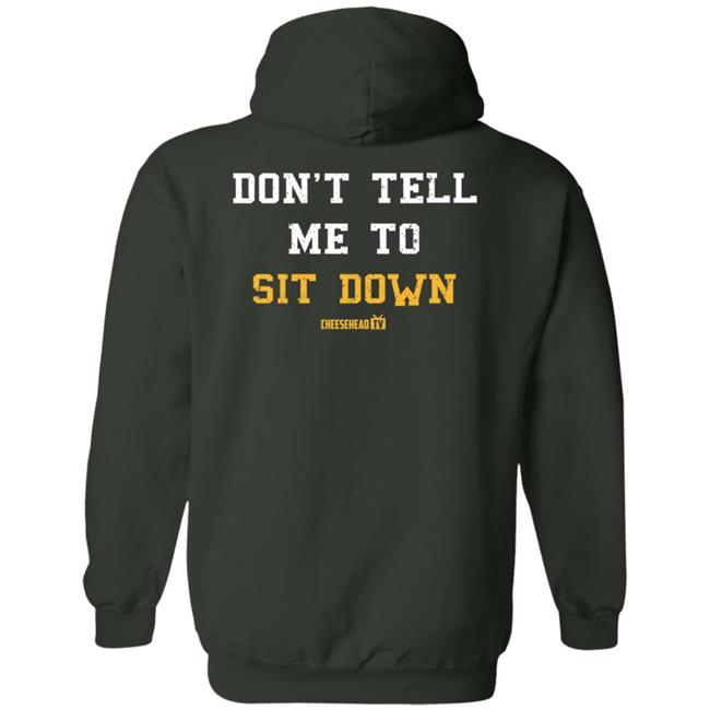 Cheeseheadtv Store Don't Tell Me To Sit Down Hoodie Aaron Nagler