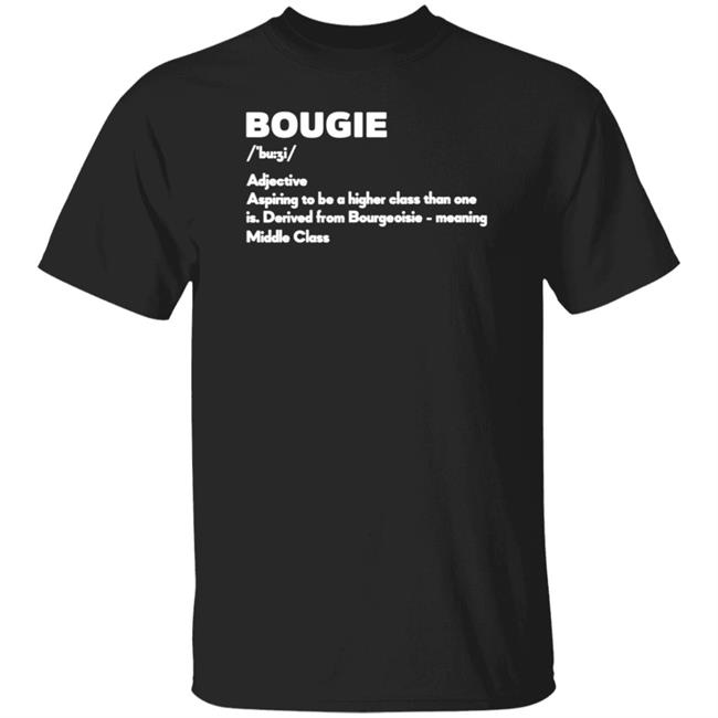 Bougie Definition Shirt Relly B Bougie Adjective Aspiring To Be A Higher Class Than One Is Shirt