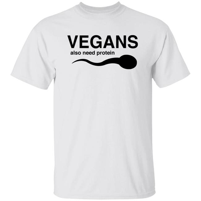 Funny Vegans Also Need Protein Shirt Hoodie Sweatshirt