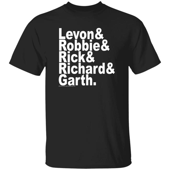 Levon Robbie Rick Richard Garth Shirt Hoodie Sweatshirt