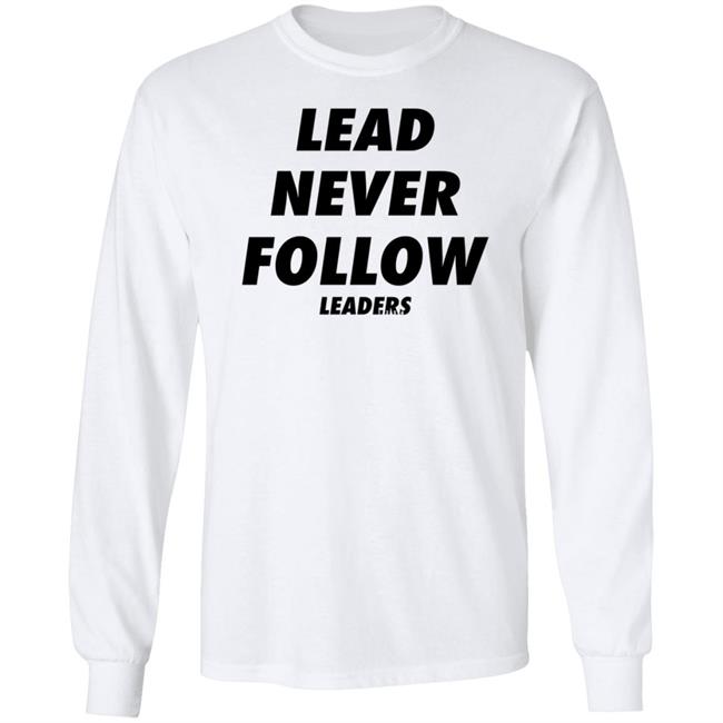 Lead Never Follow Leaders Long Sleeve Shirt Hardrappics Leaders 1354 Shirt
